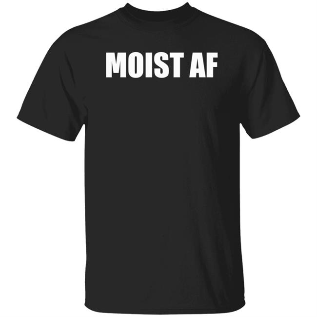 Moist Af Shirt Sweeettails Moist Af Shirt