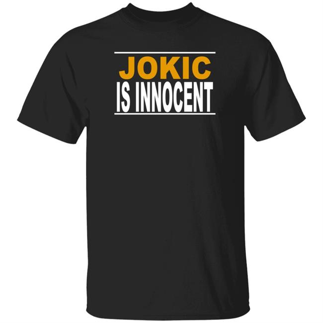 Denver Nuggets Nikola Jokic Is Innocent Jokic Is Innocent Shirt Hoodie Sweatshirt