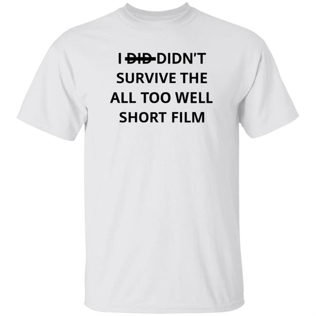 I Didn't Survive The All Too Well Short Film Shirt Hoodie Sweatshirt