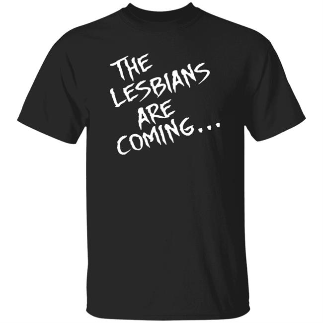 The Lesbians Are Coming Shirt Lea Delaria Store