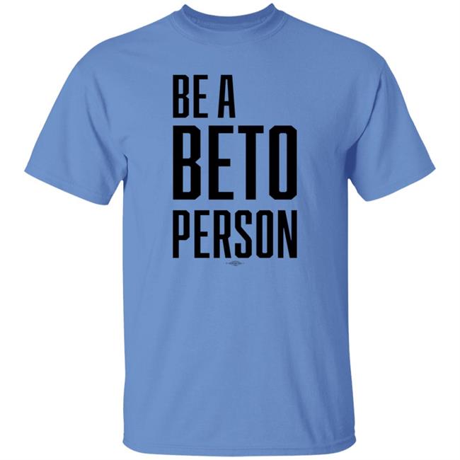 Be A Beto Person Shirt Michael For Beto Texas Be A Beto Person Shirt Michael For Beto Texas