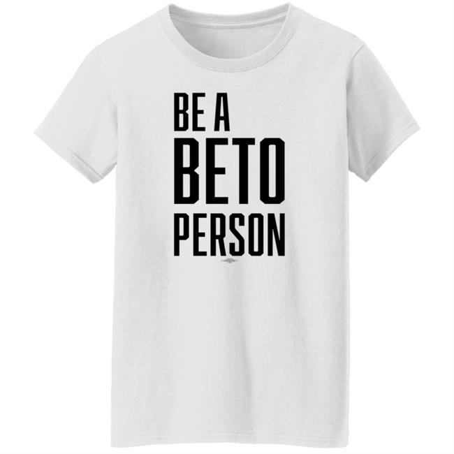 Be A Beto Person Shirt Michael For Beto Texas Be A Beto Person Shirt Michael For Beto Texas