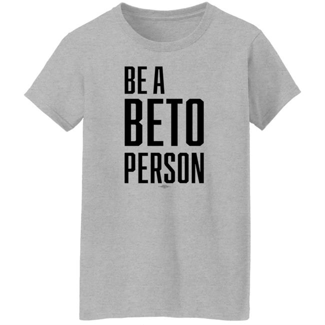 Be A Beto Person Shirt Michael For Beto Texas Be A Beto Person Shirt Michael For Beto Texas