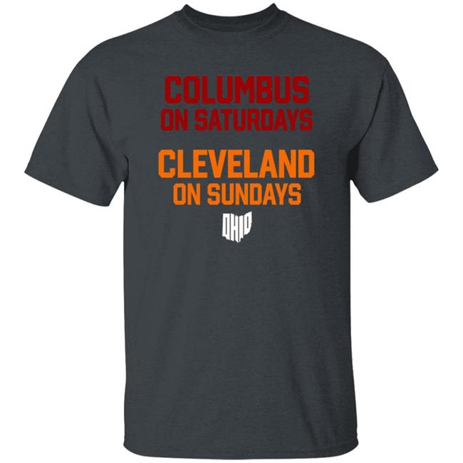 Columbus On Saturdays Cleveland On Sundays Shirt Ohio Clothing Merch