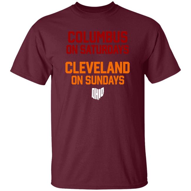 Columbus On Saturdays Cleveland On Sundays Shirt Ohio Clothing Merch Columbus On Saturdays Cleveland On Sundays Shirt Ohio Clothing Merch