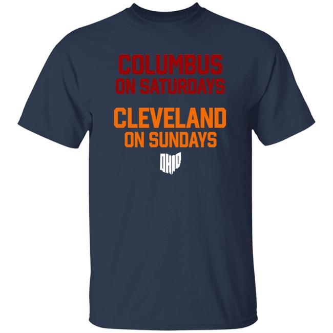 Columbus On Saturdays Cleveland On Sundays Shirt Ohio Clothing Merch Columbus On Saturdays Cleveland On Sundays Shirt Ohio Clothing Merch