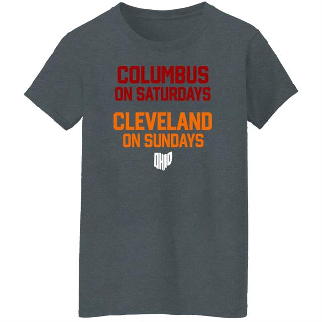 Columbus On Saturdays Cleveland On Sundays Shirt Ohio Clothing Merch Columbus On Saturdays Cleveland On Sundays Shirt Ohio Clothing Merch