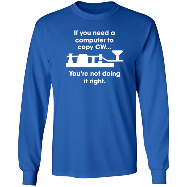 If You Need A Computer To Copy Cw You're Not Doing It Right Shirt Hoodie Sweatshirt If You Need A Computer To Copy Cw You're Not Doing It Right Shirt Hoodie Sweatshirt