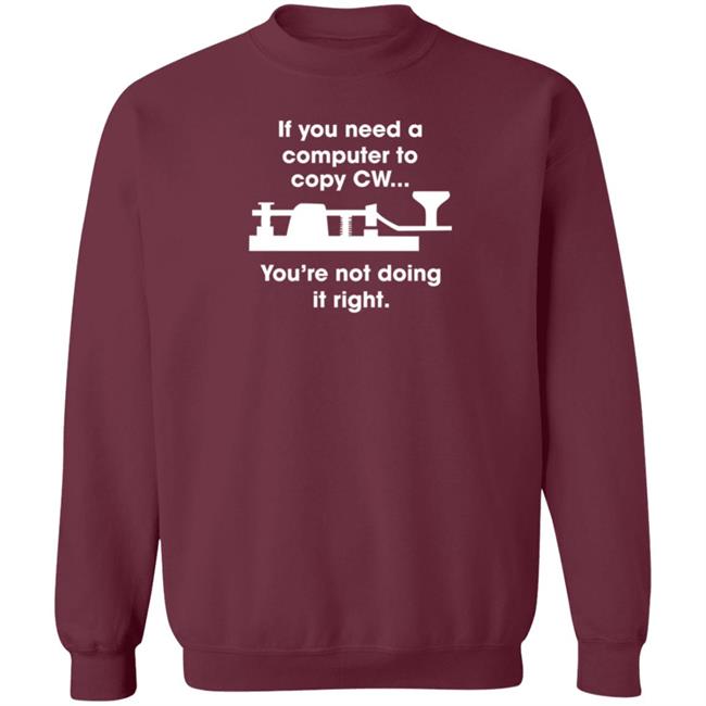 If You Need A Computer To Copy Cw You're Not Doing It Right Shirt Hoodie Sweatshirt If You Need A Computer To Copy Cw You're Not Doing It Right Shirt Hoodie Sweatshirt