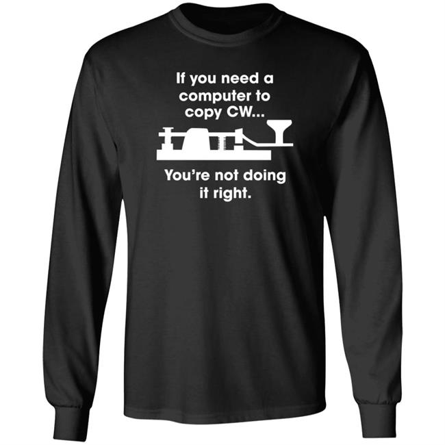 If You Need A Computer To Copy Cw You're Not Doing It Right Shirt Hoodie Sweatshirt If You Need A Computer To Copy Cw You're Not Doing It Right Shirt Hoodie Sweatshirt
