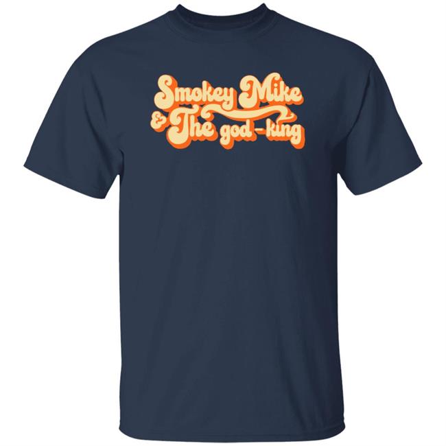 The Daily Wire Merch Smokey Mike And The God-King Shirt