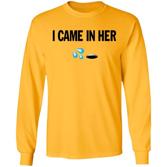 I Came In Her Shirt Hoodie Sweatshirt I Came In Her Shirt Hoodie Sweatshirt