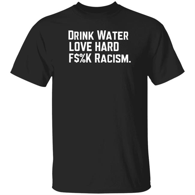 Mahogany Mommies Store Drink Water Fuck Racism Shirt Amanda Bail Drink Water Fuck Racism Shirt