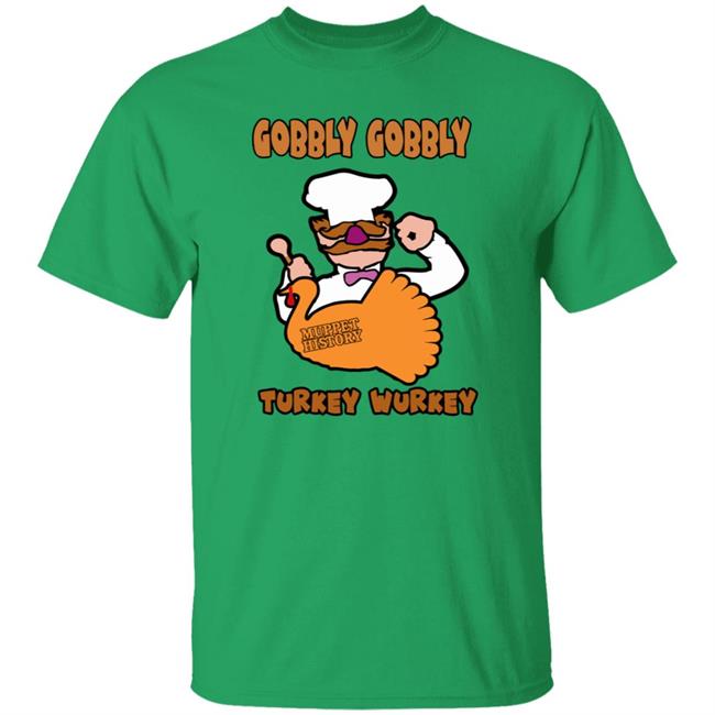 Gobbly Gobbly Turkey Wurkey Shirt Muppet History Merch