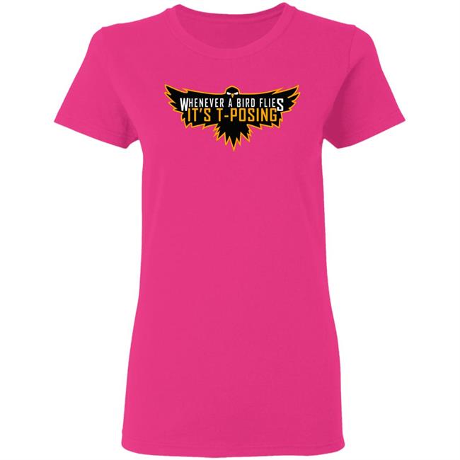 Whenever A Bird Flies It's T-Posing Shirt Hoodie Sweatshirt And T Shirt Whenever A Bird Flies It's T-Posing Shirt Hoodie Sweatshirt And T Shirt