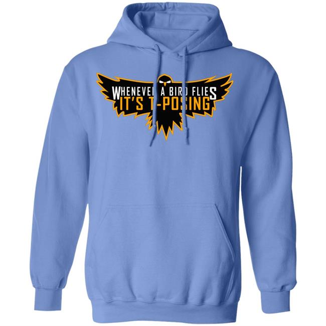 Whenever A Bird Flies It's T-Posing Shirt Hoodie Sweatshirt And T Shirt Whenever A Bird Flies It's T-Posing Shirt Hoodie Sweatshirt And T Shirt