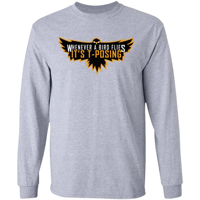 Whenever A Bird Flies It's T-Posing Shirt Hoodie Sweatshirt And T Shirt Whenever A Bird Flies It's T-Posing Shirt Hoodie Sweatshirt And T Shirt