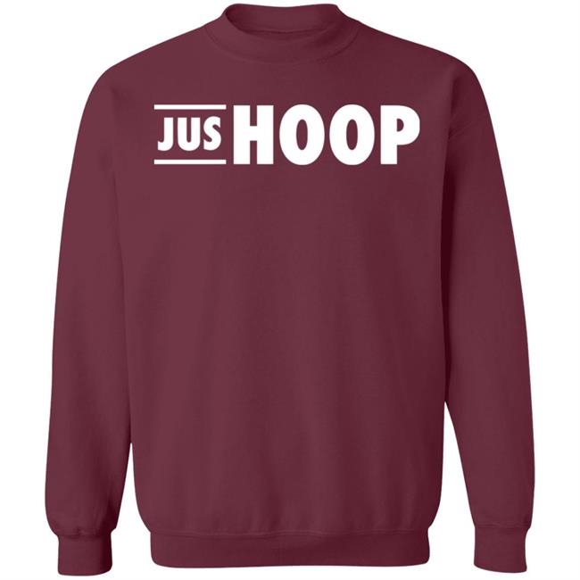 Jus Hoop Shirt Hoodie Sweatshirt And T Shirt Jus Hoop Shirt Hoodie Sweatshirt And T Shirt
