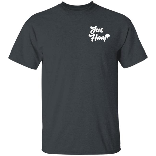 Jus Hoop Shirt Hoodie Sweatshirt And T Shirt Jus Hoop Shirt Hoodie Sweatshirt And T Shirt
