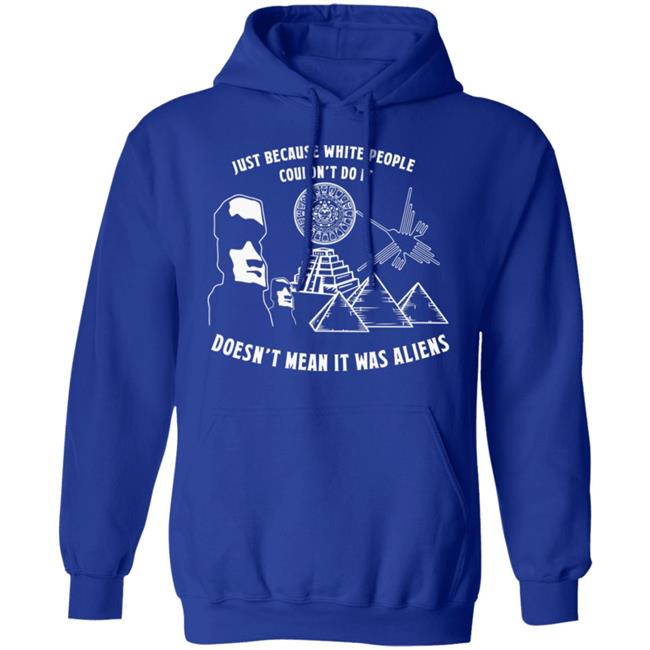 Just Because White People Couldn't Do It Shirt Hoodie Sweatshirt Just Because White People Couldn't Do It Shirt Hoodie Sweatshirt