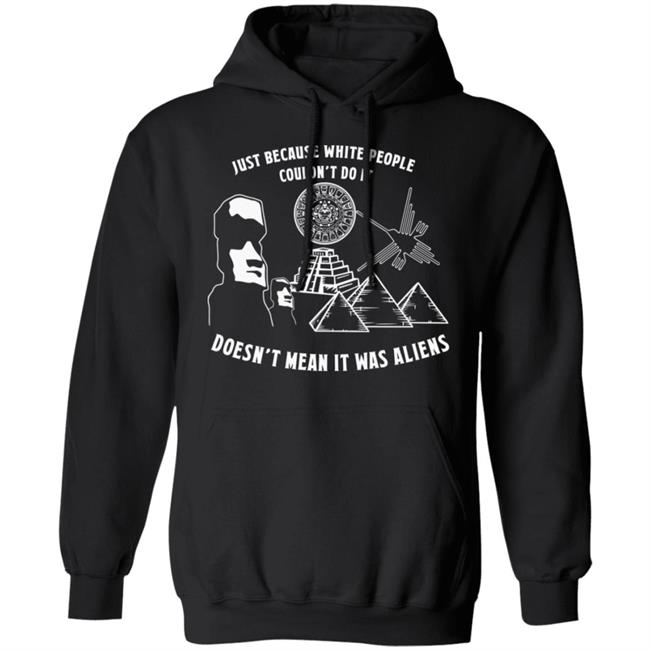 Just Because White People Couldn't Do It Shirt Hoodie Sweatshirt Just Because White People Couldn't Do It Shirt Hoodie Sweatshirt
