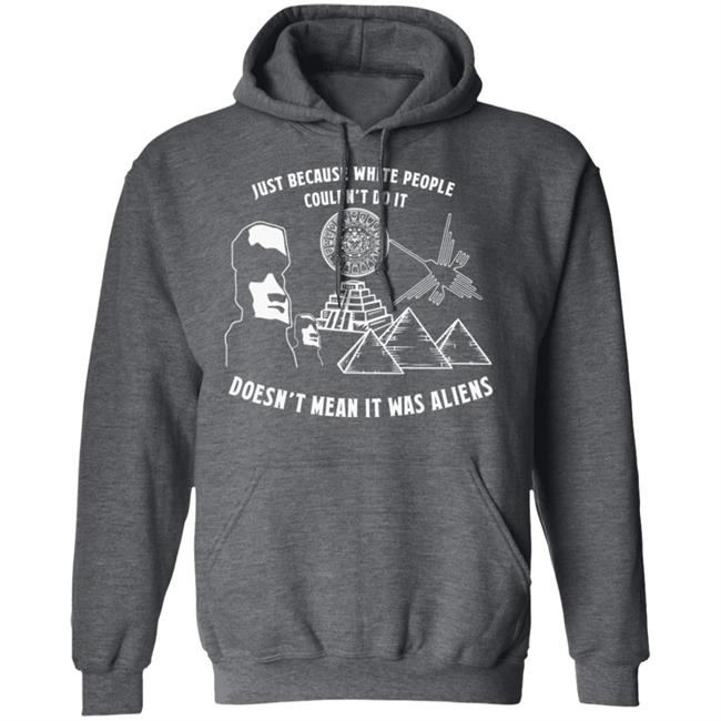 Just Because White People Couldn't Do It Shirt Hoodie Sweatshirt Just Because White People Couldn't Do It Shirt Hoodie Sweatshirt
