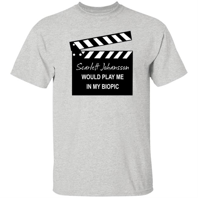 Scarlett Johansson Would Play Me In My Biopic Shirt Hoodie Sweatshirt Scarlett Johansson Would Play Me In My Biopic Shirt Hoodie Sweatshirt