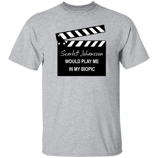 Scarlett Johansson Would Play Me In My Biopic Shirt Hoodie Sweatshirt Scarlett Johansson Would Play Me In My Biopic Shirt Hoodie Sweatshirt