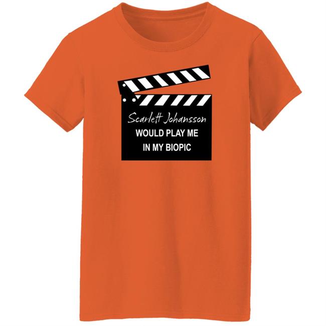 Scarlett Johansson Would Play Me In My Biopic Shirt Hoodie Sweatshirt Scarlett Johansson Would Play Me In My Biopic Shirt Hoodie Sweatshirt
