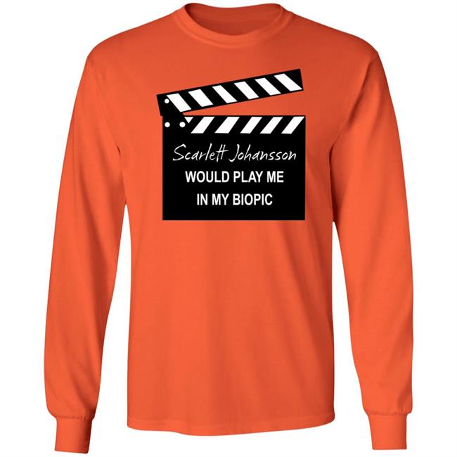 Scarlett Johansson Would Play Me In My Biopic Shirt Hoodie Sweatshirt Scarlett Johansson Would Play Me In My Biopic Shirt Hoodie Sweatshirt