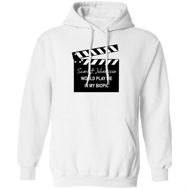 Scarlett Johansson Would Play Me In My Biopic Shirt Hoodie Sweatshirt Scarlett Johansson Would Play Me In My Biopic Shirt Hoodie Sweatshirt