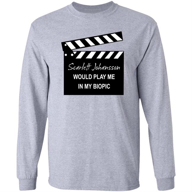 Scarlett Johansson Would Play Me In My Biopic Shirt Hoodie Sweatshirt Scarlett Johansson Would Play Me In My Biopic Shirt Hoodie Sweatshirt