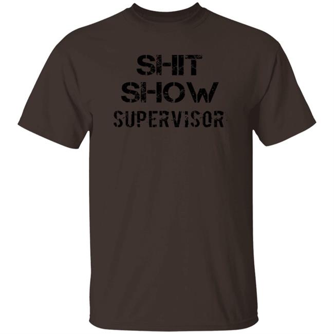 Shit Show Supervisor Shirt Roclogic