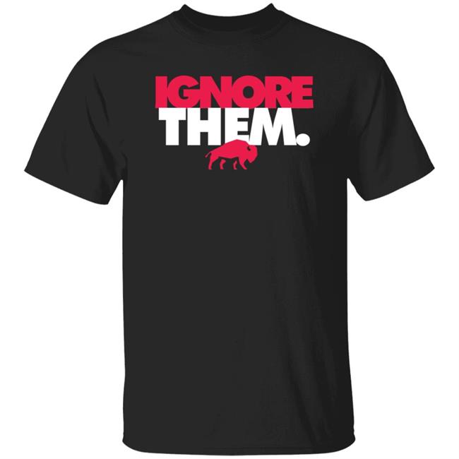 Ignore Them Buffalo Bills Shirt 26Shirts Ignore Them Buffalo Bills Shirt 26Shirts