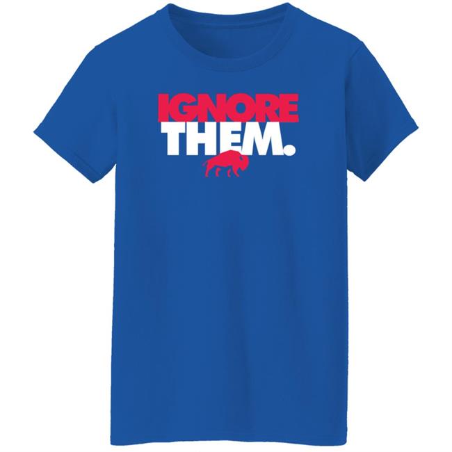 Ignore Them Buffalo Bills Shirt 26Shirts Ignore Them Buffalo Bills Shirt 26Shirts