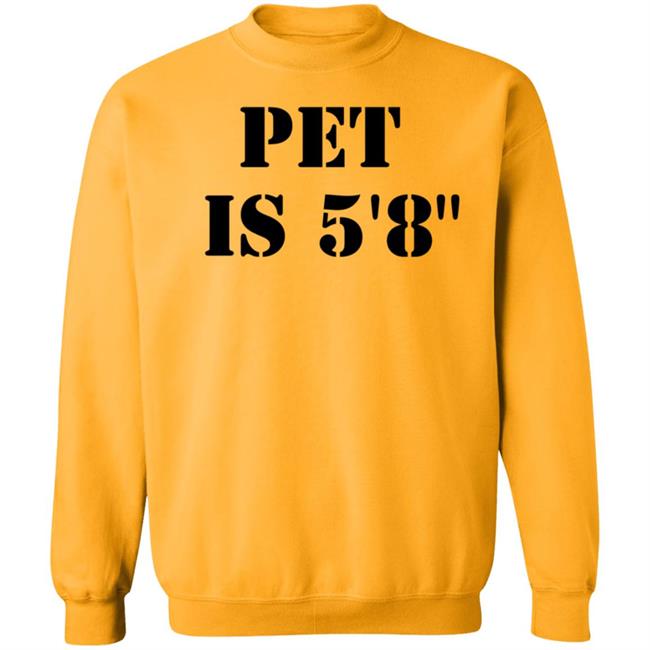 Pet Is 5'8" Shirt Macrodosingpod Pet Is 5'8" Shirt Macrodosingpod