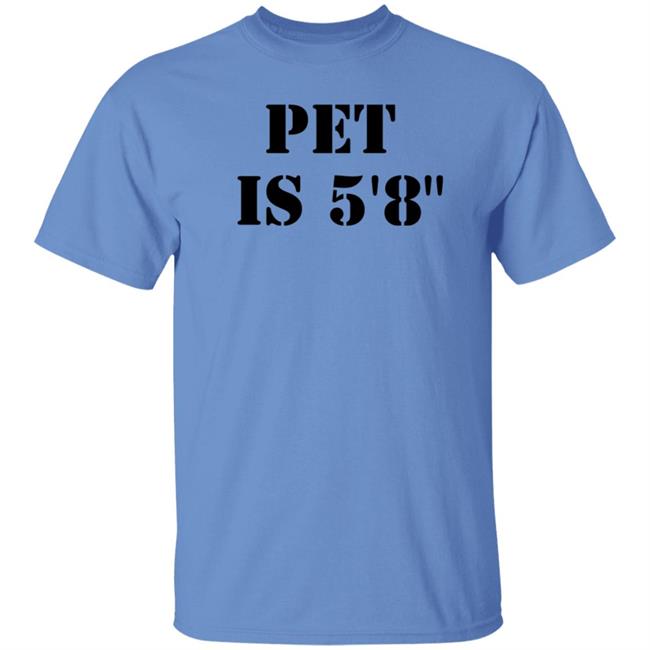 Pet Is 5'8" Shirt Macrodosingpod Pet Is 5'8" Shirt Macrodosingpod