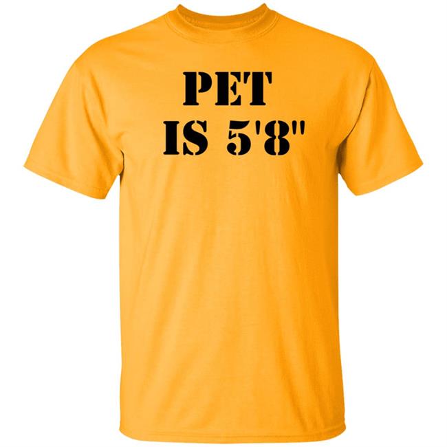 Pet Is 5'8" Shirt Macrodosingpod Pet Is 5'8" Shirt Macrodosingpod