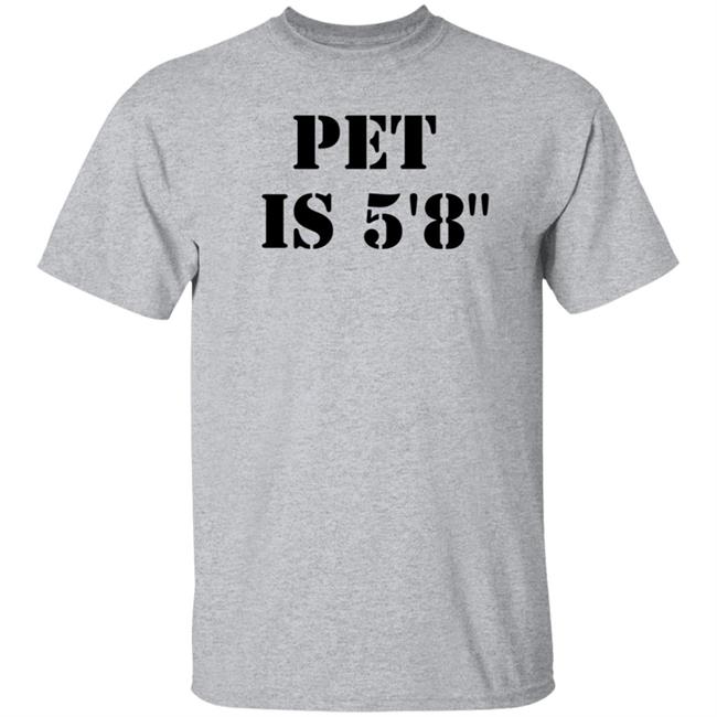 Pet Is 5'8" Shirt Macrodosingpod Pet Is 5'8" Shirt Macrodosingpod