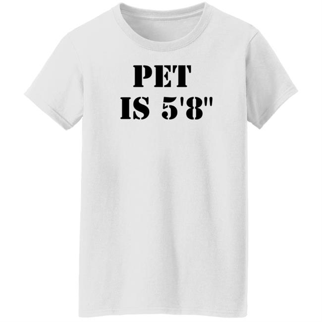 Pet Is 5'8" Shirt Macrodosingpod Pet Is 5'8" Shirt Macrodosingpod