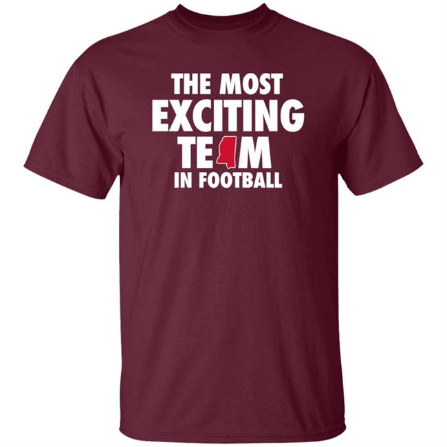 The Most Exciting Team In Football Shirt Mississippi The Most Exciting Team In Football Shirt Mississippi