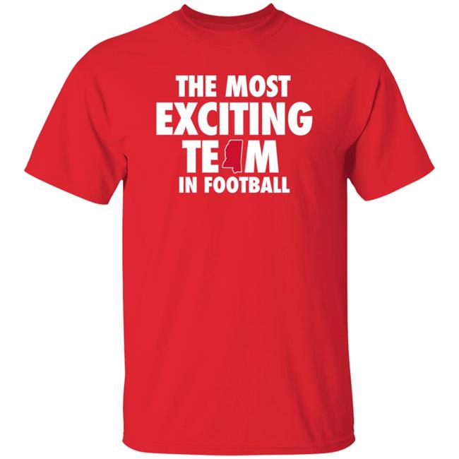 The Most Exciting Team In Football Shirt Mississippi The Most Exciting Team In Football Shirt Mississippi