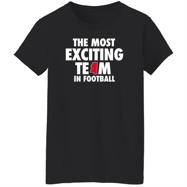 The Most Exciting Team In Football Shirt Mississippi The Most Exciting Team In Football Shirt Mississippi