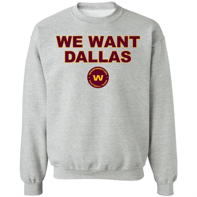 We Want Dallas Shirt Washington Football Team We Want Dallas Shirt Washington Football Team