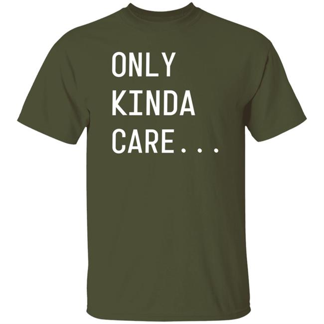 Only Kinda Care Shirt Tlcsisterwives