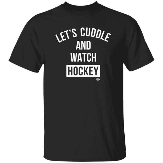 Let's Cuddle And Watch Hockey Shirt Hockey Back Merch