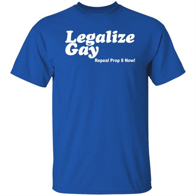 Legalize Gay Repeal Prop 8 Now Shirt Jiac0re