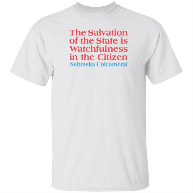 Salvation Of The State Is Watchfulness In The Cititzen Shirt Megan Hunt Nebraska Merch Salvation Of The State Shirt