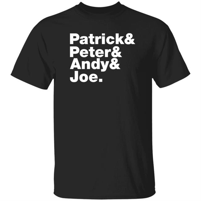 Patrick Peter Andy Joe Shirt Hoodie Sweatshirt
