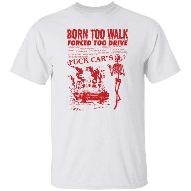 Dasharzone Born Too Walk Forced Too Drive Shirt Meatball Short Born Too Walk Forced Too Drive Fuck Car's Shirt